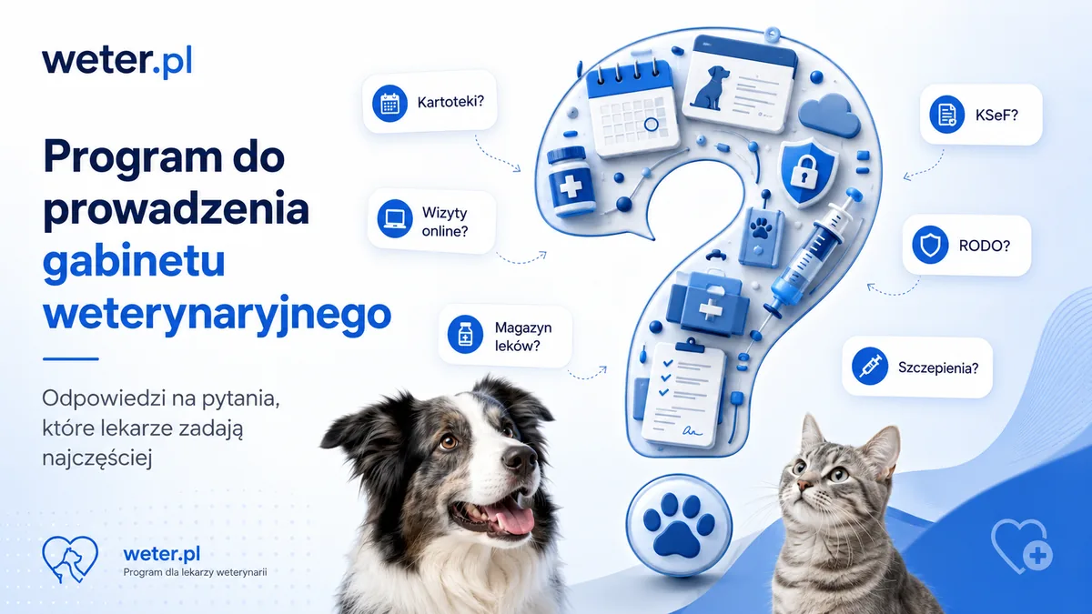 Program do prowadzenia gabinetu weterynaryjnego Weter.pl — odpowiedzi na najczęstsze pytania lekarzy o kartoteki, wizyty online, magazyn leków, KSeF, RODO i szczepienia.
